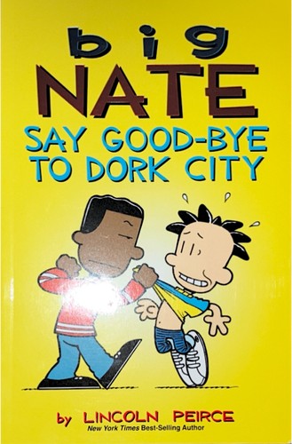 Cover of Big Nate, say good-bye to dork city